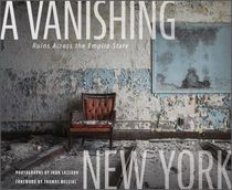 A Vanishing New York : Ruins across the Empire State