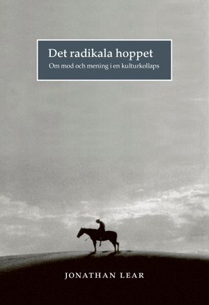 Det radikala hoppet. Om mod och mening i en kulturkollaps