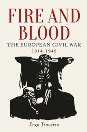 Fire and blood - the european civil war (1914-1945)