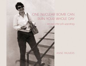 One nuclear bomb can ruin your whole day - en reporter på uppdrag | 1:a upplagan