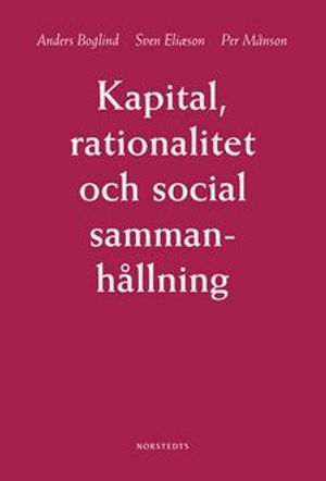 Kapital, rationalitet och social sammanhållning : en introduktion till klassisk samhällsteori | 6:e upplagan