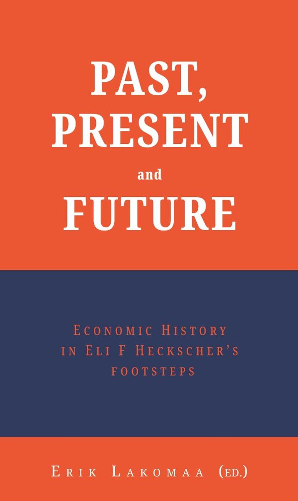 Past, present and future: Economic History in Eli F Heckscher’s Footsteps | 0:e upplagan