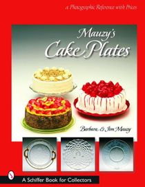 Mauzy's Cake Plates : A Photographic Reference with Prices