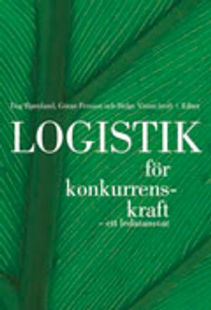 Logistik för konkurrenskraft: - ett ledaransvar | 3:e upplagan