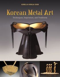 Korean Metal Art : Techniques, Inspiration, and Traditions