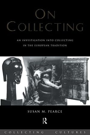 On collecting - an investigation into collecting in the european tradition