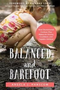 Balanced and Barefoot: How Unrestricted Outdoor Play Makes for Strong ...
