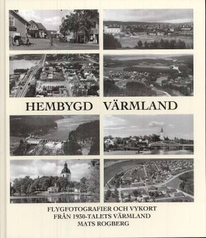 Hembygd Värmland : flygfotografier och vykort från 1930-talets Värmland | 1:a upplagan