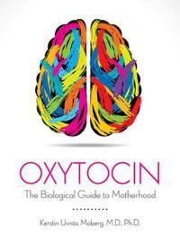 Oxytocin the Biological Guide to Motherhood | 0:e upplagan