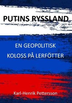 Putins Ryssland : En geopolitisk koloss på lerfötter | 0:e upplagan