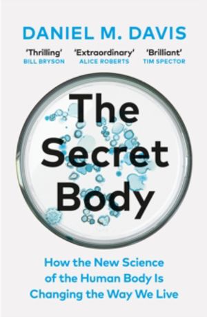 Secret Body - How the New Science of the Human Body Is Changing the Way We