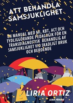 ATT BEHANDLA SAMSJUKLIGHET - MANUAL : EN MANUAL MED MI, KBT, ACT OCH  TYDLIGGÖRANDE PEDAGOGIK FÖR EN TRANSDIAGNOSTISK BEHANDLIG | 0:e upplagan