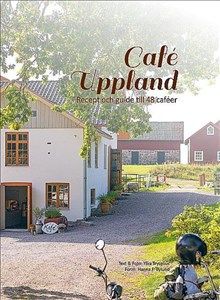 Café Uppland : recept och guide till 48 caféer | 1:a upplagan