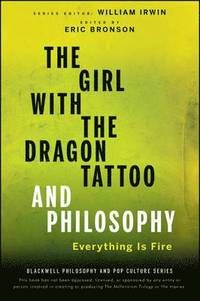 The Girl with the Dragon Tattoo and Philosophy: Everything Is Fire