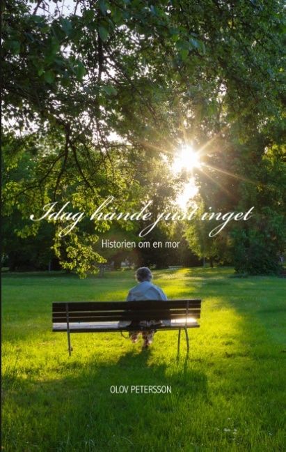 Idag hände just inget : historien om en mor | 1:a upplagan