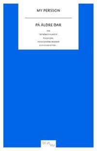 På äldre dar : om "söndagshumör", plejehjem, herrgårdsromaner och evigheten | 0:e upplagan