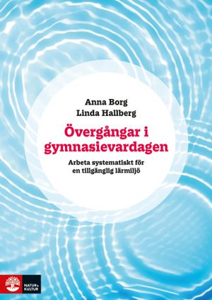 Övergångar i gymnasievardagen : Arbeta systematiskt för en tillgänglig lärm | 1:a upplagan