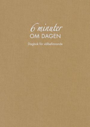 6 minuter om dagen (naturfärgad): Dagbok för välbefinnande | 1:a upplagan