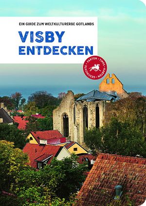 Visby Entdecken – Ein Guide zum weltkulturerbe Gotlands | 1:a upplagan