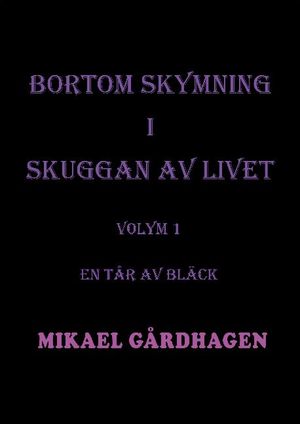 Bortom skymning i skuggan av livet : Volym 1 En tår av bläck | 1:a upplagan