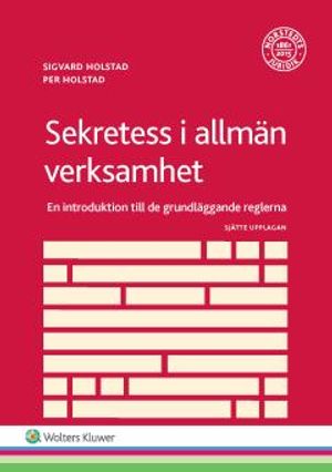 Sekretess i allmän verksamhet  : En introduktion till de grundläggande reglerna | 6:e upplagan