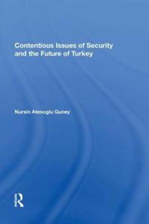 Contentious Issues of Security and the Future of Turkey | 1:a upplagan