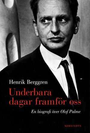 Underbara dagar framför oss : en biografi över Olof Palme | 1:a upplagan