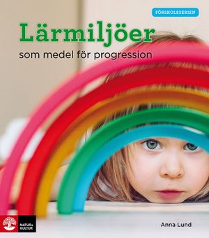 Förskoleserien Lärmiljöer som medel för progressio | 1:a upplagan