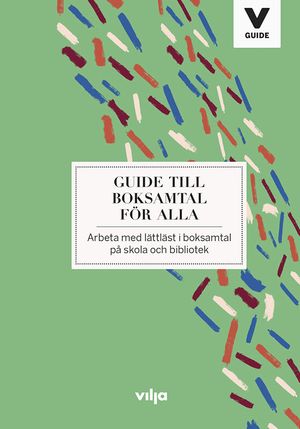 Guide till boksamtal för alla : arbeta med lättläst i boksamtal på skola och bibliotek | 1:a upplagan