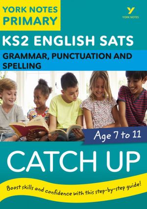 English SATs Catch Up Grammar, Punctuation and Spelling: York Notes for KS2