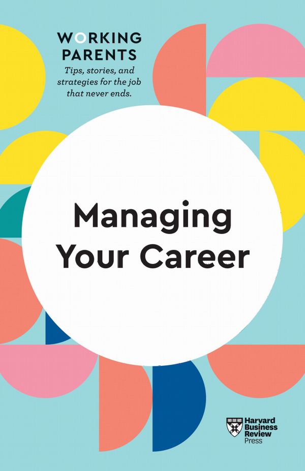 Managing Your Career (HBR Working Parents Series) | 0:e upplagan