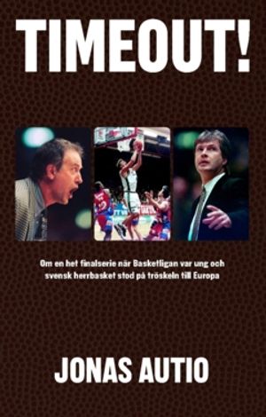 Timeout! : Om en het finalserie när Basketligan var ung och svensk herrbasket stod på tröskeln till Europa