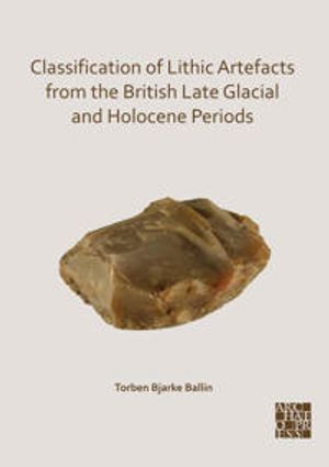 Classification of Lithic Artefacts from the British Late Glacial and Holocene Periods