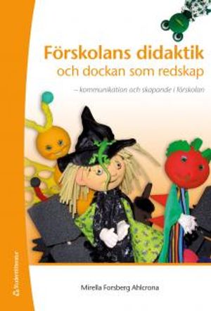 Förskolans didaktik och dockan som redskap : kommunikation och skapande i förskolan | 1:a upplagan