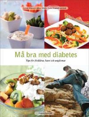 Må bra med diabetes : tips för föräldrar, barn och ungdomar | 1:a upplagan