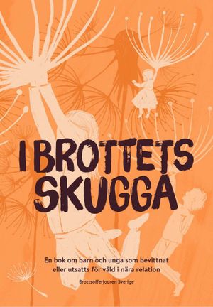 I brottets skugga - En bok om barn och unga som bevittnat eller utsatts för våld i nära relation