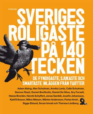 Sveriges roligaste på 140 tecken : de fyndigaste, sjukaste och smartaste inläggen från Twitter