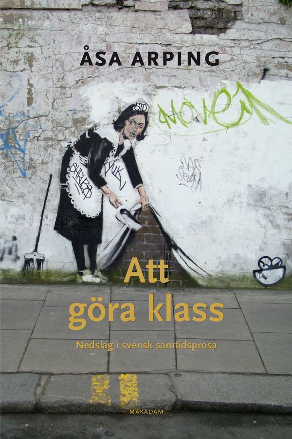 Att göra klass: Nedslag i svensk samtidsprosa | 0:e upplagan
