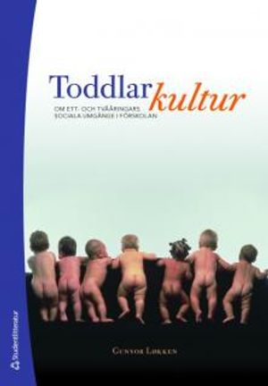 Toddlarkultur : om ett- och tvååringars sociala umgänge i förskolan | 1:a upplagan