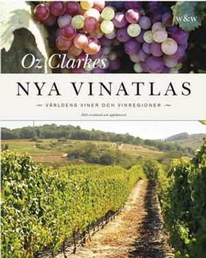 Oz Clarkes nya vinatlas : världens viner och vinregioner |  2:e upplagan