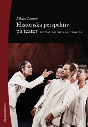 Historiska perspektiv på teater - Teaterperspektiv på historien | 1:a upplagan