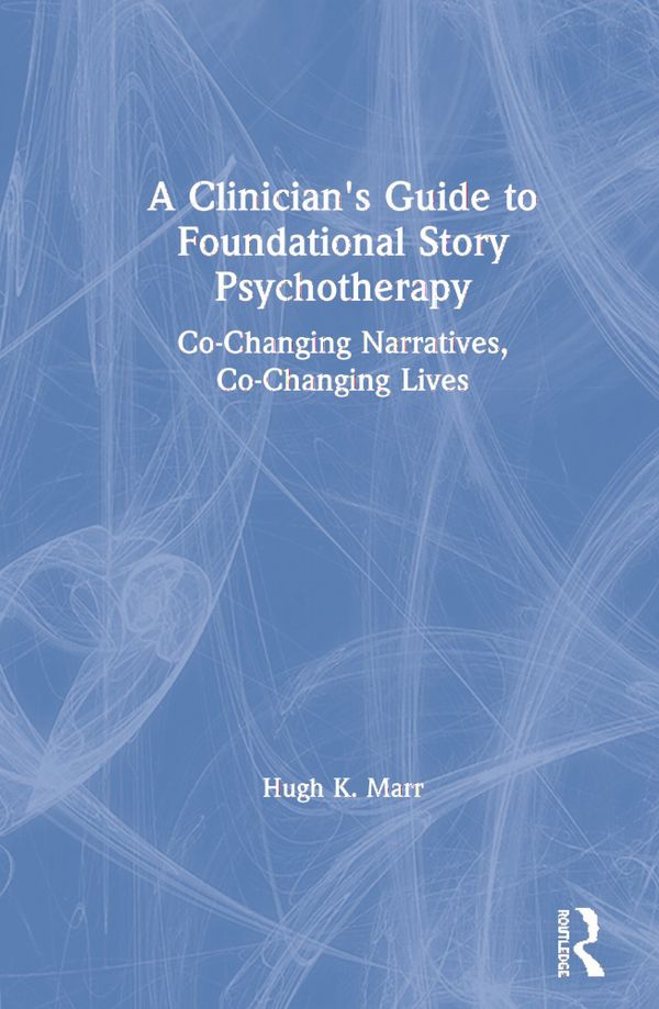 A Clinician's Guide to Foundational Story Psychotherapy | 1:a upplagan