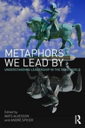 Metaphors we lead by - Understanding Leadership in the Real World | 1:a upplagan