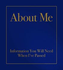About Me : Information You Will Need When I've Passed