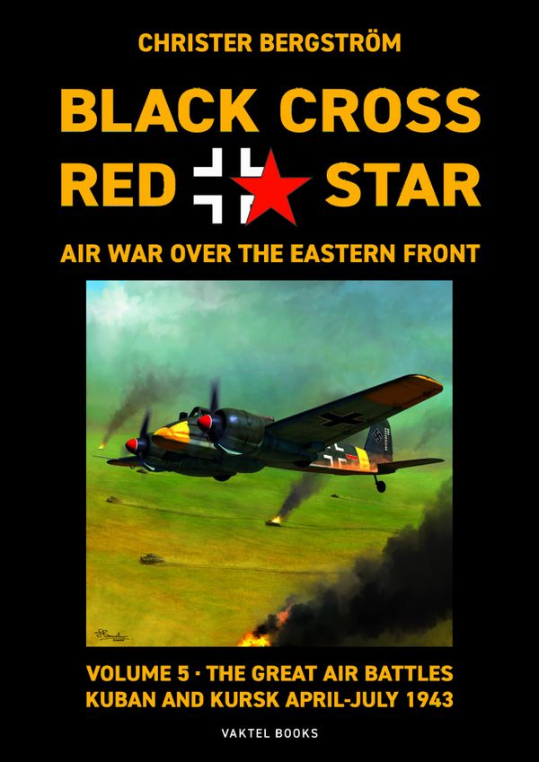 Black Cross Red Star – Air War Over The Eastern Front: Volume 5, The Great Air Battles: Kuban And Kursk April-July 1943 | 3:e upplagan
