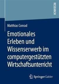 Emotionales Erleben und Wissenserwerb im computergestützten Wirtschaftsunterricht | 1:a upplagan