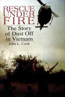Rescue Under Fire : The Story of DUST OFF in Vietnam