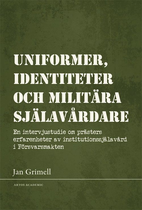 Uniformer, identiteter och militära själavårdare : en intervjustudie om prästers erfarenheter av institutionssjälavård i Försvar | 0:e upplagan