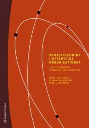 Projektledning i offentliga organisationer - Om att genomföra förändring i välfärdssektorn | 1:a upplagan