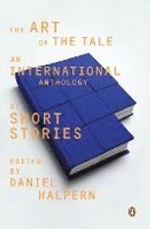 The Art of the Tale: An International Anthology of Short Stories, 1945-1985